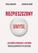 Psychologia - Rozpieszczony umysł. Jak dobre intencje i złe idee skazują pokolenia na porażkę - miniaturka - grafika 1