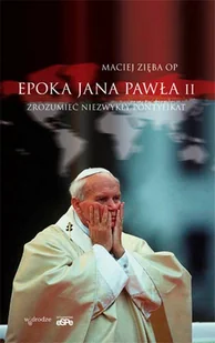 Epoka Jana Pawła II. Zrozumieć niezwykły pontyfikat - Religia i religioznawstwo - miniaturka - grafika 1