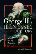 Pamiętniki, dzienniki, listy - George III's Illnesses and His Doctors: A Study in Early Psychiatry - miniaturka - grafika 1