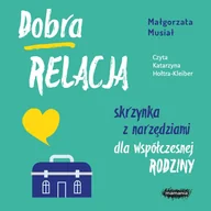 Audiobooki - poradniki - Dobra relacja. Skrzynka z narzędziami dla współczesnej rodziny - miniaturka - grafika 1