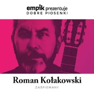 Składanki muzyczne - MTJ Agencja Artystyczna Empik prezentuje dobre piosenki: Roman Kołakowski zaśpiewany - miniaturka - grafika 1