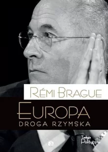 Teologia Polityczna Remi Brague Europa. Droga rzymska. Tom V - Historia Polski - miniaturka - grafika 1