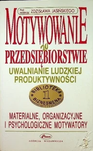 Motywowanie w przedsiębiorstwie uwalniania ludzkiej produktywności - Biznes - miniaturka - grafika 1