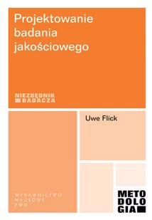 Wydawnictwo Naukowe PWN Uwe Flick Projektowanie badania jakościowego - Filozofia i socjologia - miniaturka - grafika 1