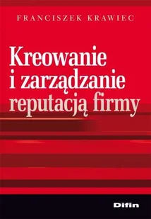 Kreowanie i Zarządzanie Reputacją Firmy - Zarządzanie - miniaturka - grafika 1