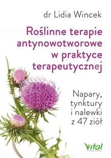 Vital Roślinne terapie antynowotworowe w praktyce terapeutycznej. Napary, tynktury i nalewki z 47 ziół - LIDIA WINCEK - Zdrowie - poradniki - miniaturka - grafika 2