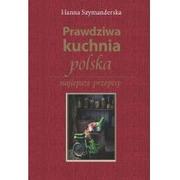 Diety, zdrowe żywienie - Szymanderska Hanna Prawdziwa kuchnia polska - miniaturka - grafika 1