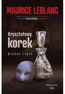 CM Jakub Jagiełło Arsene Lupin - Kryształowy korek Maurice Leblanc - Kryminały - miniaturka - grafika 2