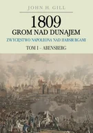 Historia świata - Gill John 1809 Grom nad Dunajem Zwycięstwa Napoleona nad Habsburgami Tom I Abensberg - miniaturka - grafika 1
