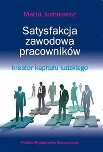 Satysfakcja zawodowa pracowników - kreator kapitału ludzkiego - MARTA JUCHNOWICZ - Podręczniki dla szkół wyższych - miniaturka - grafika 2