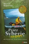 Pamiętniki, dzienniki, listy - Przez Syberię na gapę 4500 km dziką rzeką - 100 dni samotnie w pontonie - miniaturka - grafika 1