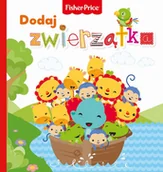 Baśnie, bajki, legendy - Olesiejuk Sp. z o.o. Fisher Price Dodaj zwierzątka - Wydawnictwo Olesiejuk - miniaturka - grafika 1