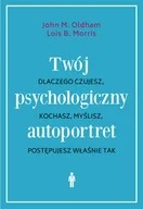 E-booki - podręczniki - John M. Oldham; Lois B. Morris Twój psychologiczny autoportret Dlaczego czujesz kochasz myślisz postępujesz właśnie tak e-book) - miniaturka - grafika 1
