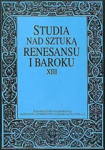 Studia nad sztuką renesansu i baroku XIII: Drogi i bezdroża sztuki nowożytnej. Seria: Prace Wydziału Historyczno-Filologicznego 192 - Książki o kulturze i sztuce - miniaturka - grafika 1