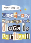 E-booki - literatura faktu - O niewiedzy w praktyce, czyli droga do Portugalii - miniaturka - grafika 1