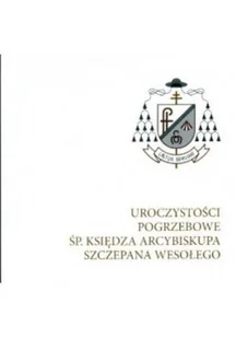 Uroczystośći pogrzebowe Sp Księdza arcybiskupa Szczepana Wesołego - Religia i religioznawstwo - miniaturka - grafika 1