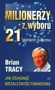Milionerzy z wyboru. 21 tajemnic sukcesu - Rozwój osobisty - miniaturka - grafika 1