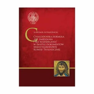 Chalcedońska formuła bez zmieszania i bez rozdzielania w świetle dokumentów Miedzynarodowej Komisji Teologicznej - Religia i religioznawstwo - miniaturka - grafika 1