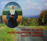 Biografie i autobiografie - Droga do Pana błogosławionej siostry Marty Wieckiej - miniaturka - grafika 1