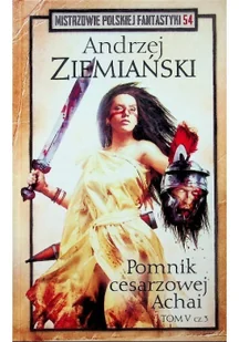 Mistrzowie Polskiej Fantastyki Tom 54 Pomnik cesarzowej Achai Tom V Część 3 - Fantasy - miniaturka - grafika 1