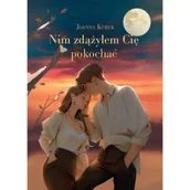 Literatura obyczajowa - Nim zdążyłem Cię pokochać - Joanna Kurek - miniaturka - grafika 1