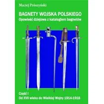 Maciej Prószyński Bagnety Wojska Polskiego od XVII wieku do ... - Powieści i opowiadania - miniaturka - grafika 1