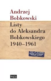 Biblioteka Więzi Listy do Aleksandra Bobkowskiego 1940-1961 - Andrzej Bobkowski - Biografie i autobiografie - miniaturka - grafika 1