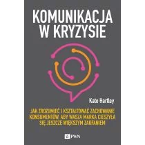 Komunikacja W Kryzysie Jak Zrozumieć I Kształtować Zachowanie Konsumentów Aby Wasza Marka Cieszyła Się Jeszcze Większym Zaufaniem Kate Hartley - Ekonomia - miniaturka - grafika 1
