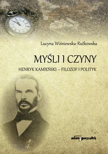 Myśli i czyny. Henryk Kamieński - filozof i polityk - Biografie i autobiografie - miniaturka - grafika 1