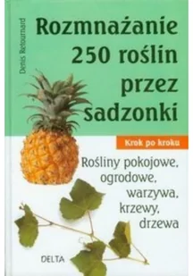 Rozmnażanie 250 roślin przez sadzonki - Praca zbiorowa, Denis Retournard - Dom i ogród - miniaturka - grafika 2