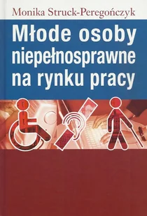 Młode osoby niepełnosprawne na rynku pracy - Struck-Peregończyk Monika - Prawo - miniaturka - grafika 1
