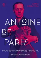 Biografie i autobiografie - Antoine de Paris. Polski geniusz światowego fryzjerstwa - miniaturka - grafika 1