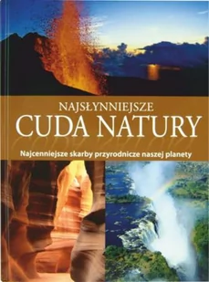 Najsłynniejsze cuda natury. Najcenniejsze skarby przyrodnicze naszej planety - Albumy - przyroda - miniaturka - grafika 1