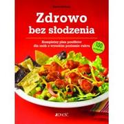 Kuchnie świata - JEDNOŚĆ ZDROWO BEZ SŁODZENIA KOMPLETNY PLAN POSIŁKÓW DLA OSÓB Z WYSOKIM POZIOMEM CUKRU 100 PRZEPISÓW - miniaturka - grafika 1