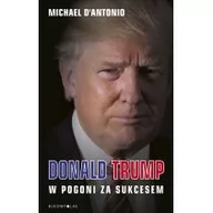 Biografie i autobiografie - Bukowy Las Donald Trump. W pogoni za sukcesem - Michael D'Antonio - miniaturka - grafika 1