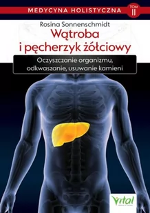 Medycyna Holistyczna Wątroba I Pęcherzyk Żółciowy Oczyszczanie Organizmu Odkwaszanie Usuwanie Kamieni Rosina Sonnenschmidt - Zdrowie - poradniki - miniaturka - grafika 2