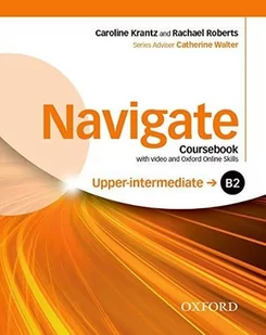 Krantz Caroline, Walter Catherine, Roberts Rachael Navigate upper-intermediate b2 coursebook with video and oxford online skills - mamy na stanie, wyślemy natychmiast - Książki do nauki języka angielskiego - miniaturka - grafika 1