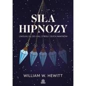 Ezoteryka - Siła hipnozy. Uwolnij się od lęku, stresu i złych nawyków - William W. Hewitt - książka - miniaturka - grafika 1