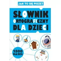 SŁOWNIK ORTOGRAFICZNY DLA DZIECI - Opracowanie zbiorowe - Słowniki języka polskiego - miniaturka - grafika 1