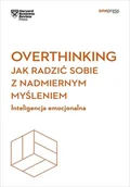 Psychologia - Overthinking. Jak radzić sobie z nadmiernym... - Harvard Business Review - książka - miniaturka - grafika 1