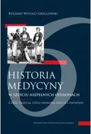 Historia świata - Historia medycyny w sześciu niepełnych odsłonach. Część trzecia, czyli odsłona szósta i ostatni - Ryszard W. Gryglewski - miniaturka - grafika 1