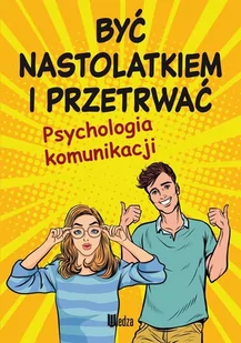 Być nastolatkiem i przetrwać. Psychologia komunikacji - Poradniki psychologiczne - miniaturka - grafika 1