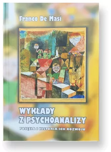 De Masi Franco Wykłady z psychoanalizy. Pojęcia i historia ich rozwoju 978-83-62651-53-5 - Psychologia De Masi Franco Wykłady z psychoanalizy. Pojęcia i historia ich rozwoju 978-83-62651-53-5 - Psychologia - miniaturka - grafika 1