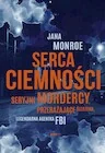 Felietony i reportaże - Serca ciemności. Seryjni mordercy, przerażające śledztwa, legendarna agentka Fbi - Jana Monroe - książka - miniaturka - grafika 1