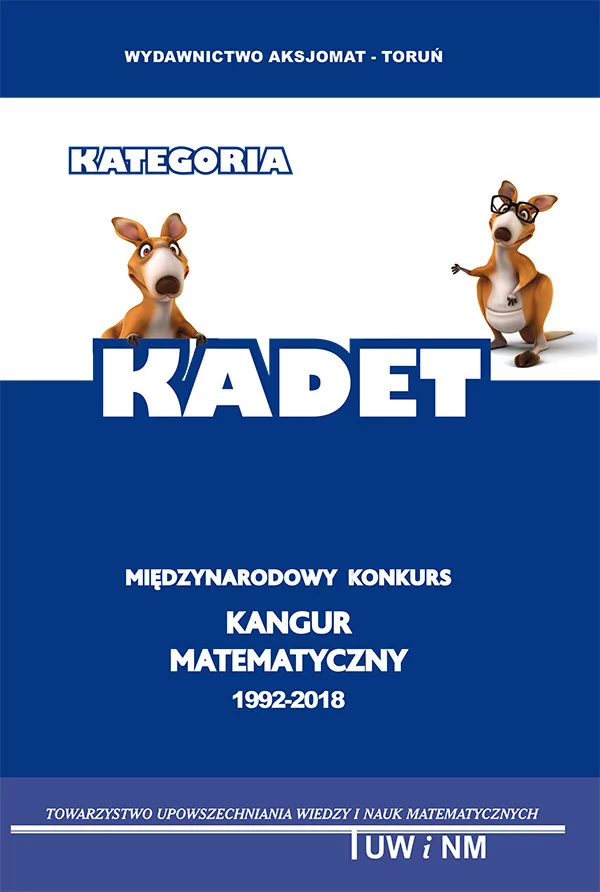 Aksjomat Międzynarodowy Konkurs Kangur Matematyczny 1992-2018. Kategoria kadet. Testy i rozwiązania praca zbiorowa