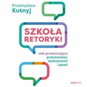 Audiobooki - biznes i ekonomia - Szkoła retoryki. Jak przekonująco przemawiać, dyskutować i pisać - miniaturka - grafika 1