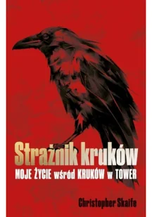 Strażnik kruków. Moje życie wśród kruków w Tower - Felietony i reportaże Strażnik kruków. Moje życie wśród kruków w Tower - Felietony i reportaże - miniaturka - grafika 5