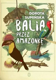 Wydawnictwo Literackie Balią przez Amazonkę - Dorota Sumińska - Publicystyka - miniaturka - grafika 1