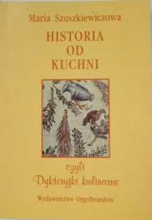 Historia od kuchni czyli Dykteryjki kulinarne - Książki kucharskie - miniaturka - grafika 1