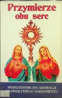 Religia i religioznawstwo - Przymierze obu serc modlitewnik do adoracji Najświętszego Sakramentu - miniaturka - grafika 1